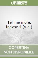 Tell me more. Inglese 4 (v.e.) libro