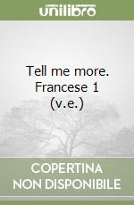 Tell me more. Francese 1 (v.e.) libro