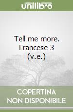 Tell me more. Francese 3 (v.e.) libro
