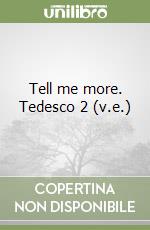 Tell me more. Tedesco 2 (v.e.) libro