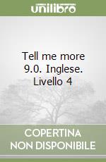 Tell me more 9.0. Inglese. Livello 4