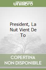 President, La Nuit Vient De To libro