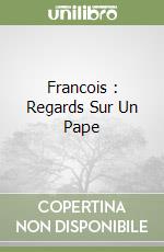Francois : Regards Sur Un Pape