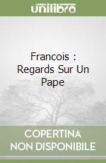 Francois : Regards Sur Un Pape libro