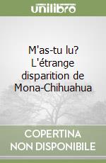 M'as-tu lu? L'étrange disparition de Mona-Chihuahua libro