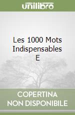 Les 1000 Mots Indispensables E