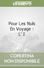 Pour Les Nuls En Voyage : L' I libro