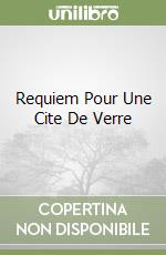 Requiem Pour Une Cite De Verre libro