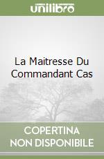 La Maitresse Du Commandant Cas libro