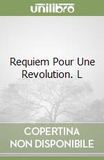 Requiem Pour Une Revolution. L libro