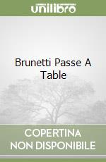 Brunetti Passe A Table