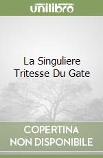 La Singuliere Tritesse Du Gate