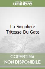 La Singuliere Tritesse Du Gate libro