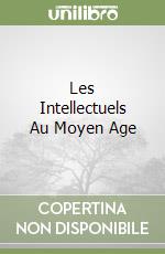Les Intellectuels Au Moyen Age libro