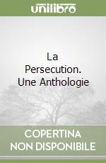 La Persecution. Une Anthologie libro