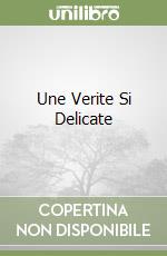 Une Verite Si Delicate