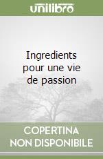 Ingredients pour une vie de passion libro