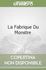 La Fabrique Du Monstre