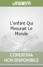 L'enfant Qui Mesurait Le Monde