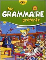 Ma grammaire préférée. Manuel de grammaire CE1. Per la Scuola elementare libro