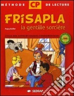 Frisapla la gentille sorcière. Méthode de lecture pour le cycle des apprentissages fondamentaux 2e année CP. Per la Scuola elementare libro