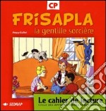 Frisapla la gentille sorcière. Le cahier de lecture CP. Per la Scuola elementare libro