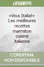 «Viva Italia!» Les meilleures recettes marmiton cuisine italienne libro