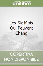 Les Six Mois Qui Peuvent Chang libro