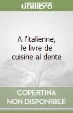 A l'italienne, le livre de cuisine al dente