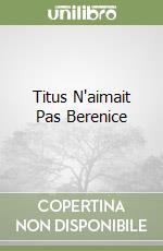 Titus N'aimait Pas Berenice