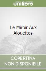 Le Miroir Aux Alouettes libro