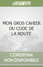 MON GROS CAHIER DU CODE DE LA ROUTE