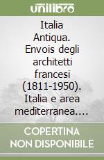 Italia Antiqua. Envois degli architetti francesi (1811-1950). Italia e area mediterranea. Catalogo della mostra (Parigi-Roma, 2002) libro