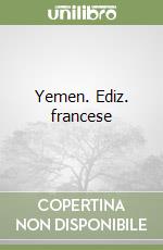 Yemen. Ediz. francese libro