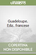 Guadeloupe. Ediz. francese libro