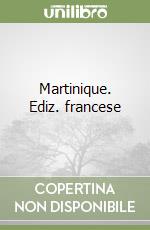Martinique. Ediz. francese libro