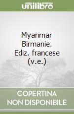 Myanmar Birmanie. Ediz. francese (v.e.) libro