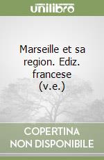 Marseille et sa region. Ediz. francese (v.e.) libro