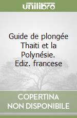 Guide de plongée Thaiti et la Polynésie. Ediz. francese libro