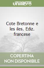 Cote Bretonne e les iles. Ediz. francese libro