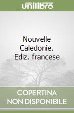Nouvelle Caledonie. Ediz. francese libro