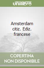 Amsterdam citiz. Ediz. francese libro