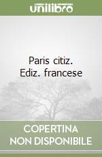 Paris citiz. Ediz. francese libro