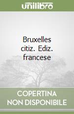 Bruxelles citiz. Ediz. francese