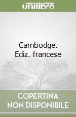 Cambodge. Ediz. francese libro