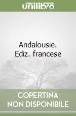 Andalousie. Ediz. francese libro