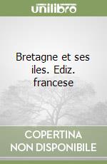 Bretagne et ses iles. Ediz. francese libro