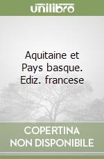 Aquitaine et Pays basque. Ediz. francese libro