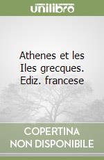 Athenes et les Iles grecques. Ediz. francese libro