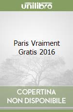 Paris Vraiment Gratis 2016 libro